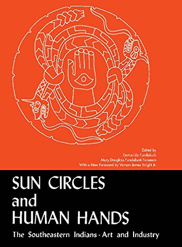 Sun Circles and Human Hands The Southeastern Indians Art and Industries
