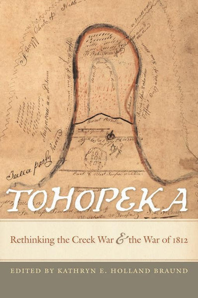 Tohopeka Rethinking the Creek War and the War of 1812